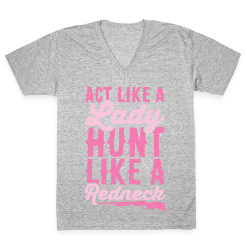 Act Like A Lady Hunt Like A Redneck V-Neck Tee Shirt