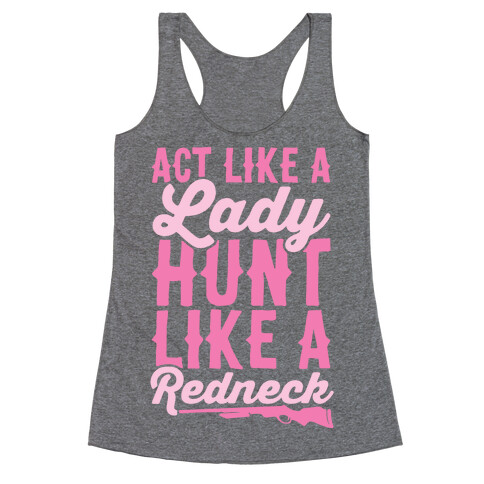 Act Like A Lady Hunt Like A Redneck Racerback Tank Top