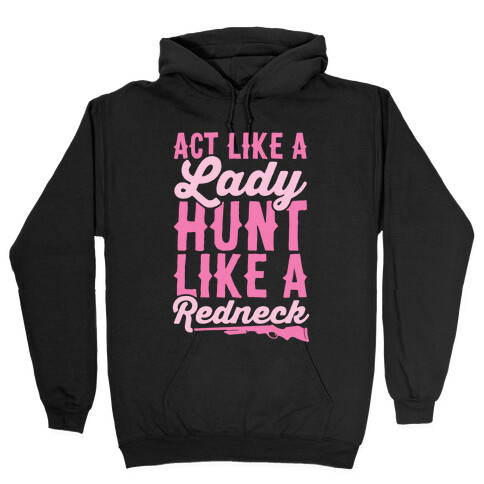 Act Like A Lady Hunt Like A Redneck Hooded Sweatshirt