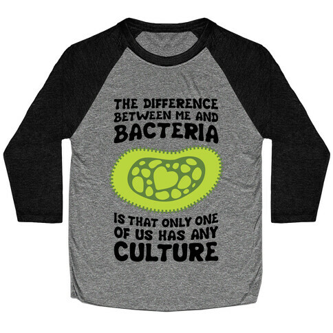 The Difference Between Me And Bacteria Baseball Tee