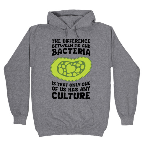 The Difference Between Me And Bacteria Hooded Sweatshirt