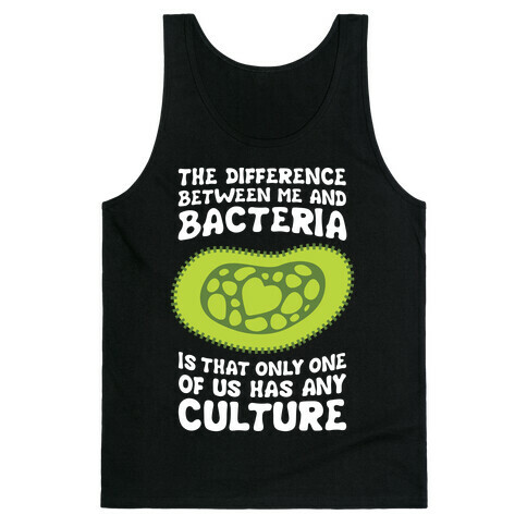 The Difference Between Me And Bacteria Tank Top