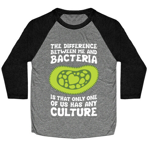 The Difference Between Me And Bacteria Baseball Tee