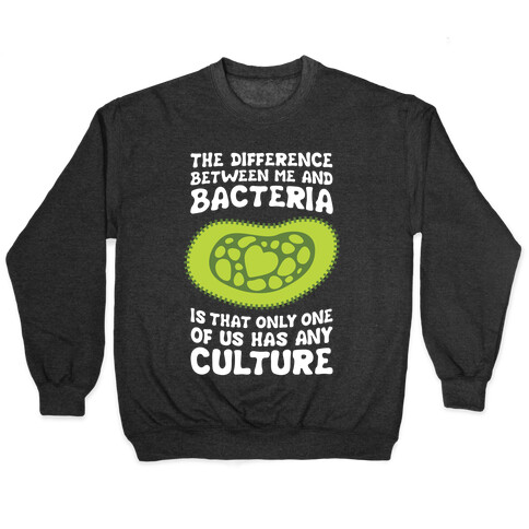 The Difference Between Me And Bacteria Pullover