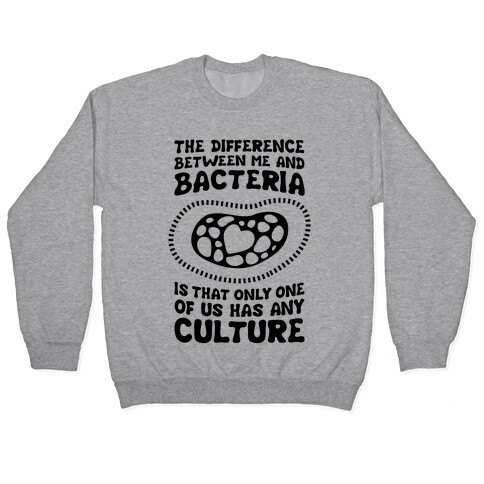 The Difference Between Me And Bacteria Pullover