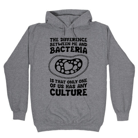 The Difference Between Me And Bacteria Hooded Sweatshirt