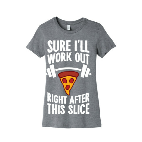 I'll Work Out Right After This Slice Womens T-Shirt