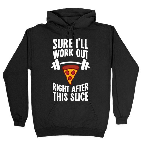 I'll Work Out Right After This Slice Hooded Sweatshirt