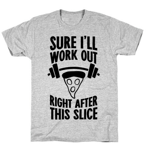 I'll Work Out Right After This Slice T-Shirt