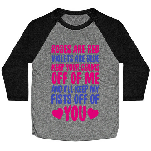 Roses Are Red, Violets Are Blue, Keep Your Germs Off Of Me, And I'll Keep My Fists Off Of You Baseball Tee