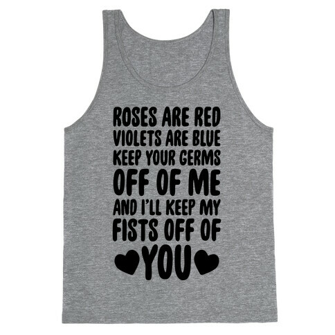 Roses Are Red, Violets Are Blue, Keep Your Germs Off Of Me, And I'll Keep My Fists Off Of You Tank Top