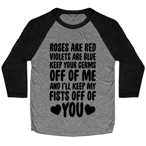 Roses Are Red, Violets Are Blue, Keep Your Germs Off Of Me, And I'll Keep My Fists Off Of You Baseball Tee