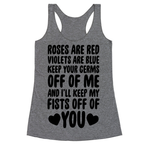 Roses Are Red, Violets Are Blue, Keep Your Germs Off Of Me, And I'll Keep My Fists Off Of You Racerback Tank Top