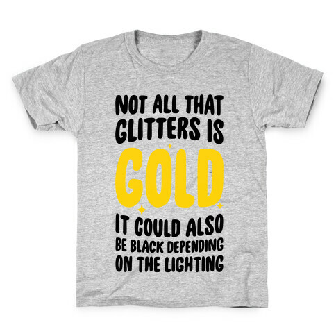 Not All That Glitters Is Gold Kids T-Shirt