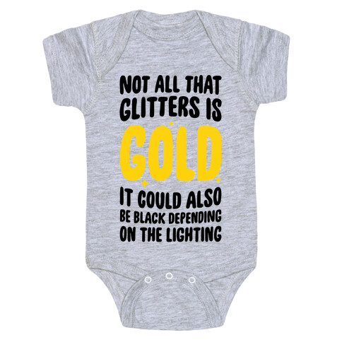 Not All That Glitters Is Gold Baby One-Piece