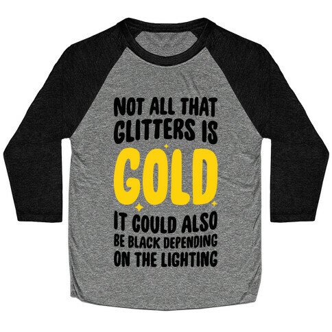 Not All That Glitters Is Gold Baseball Tee