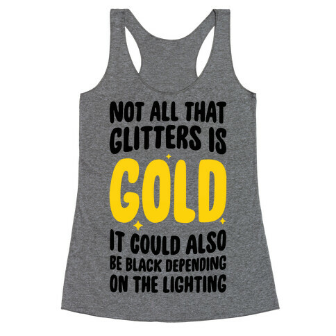 Not All That Glitters Is Gold Racerback Tank Top