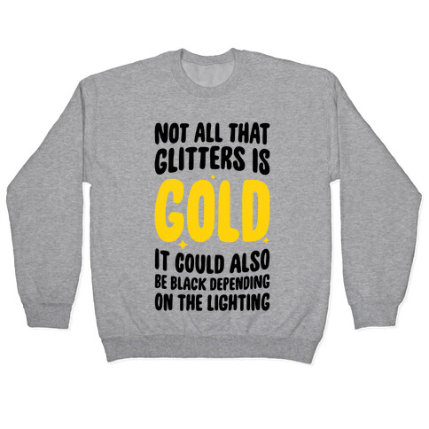 Not All That Glitters Is Gold Pullover