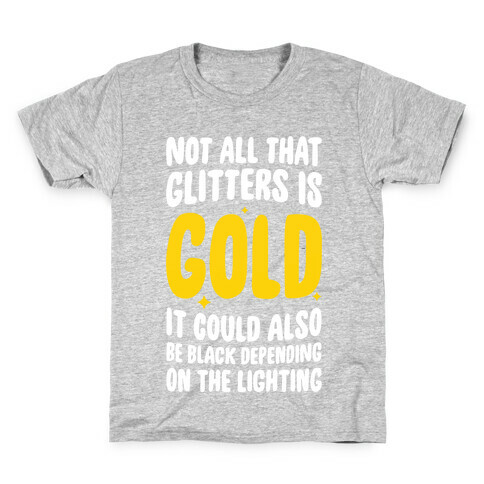 Not All That Glitters Is Gold Kids T-Shirt