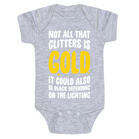 Not All That Glitters Is Gold Baby One-Piece