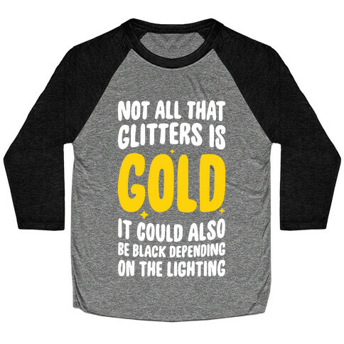 Not All That Glitters Is Gold Baseball Tee