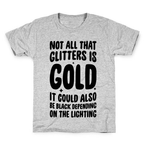Not All That Glitters Is Gold Kids T-Shirt