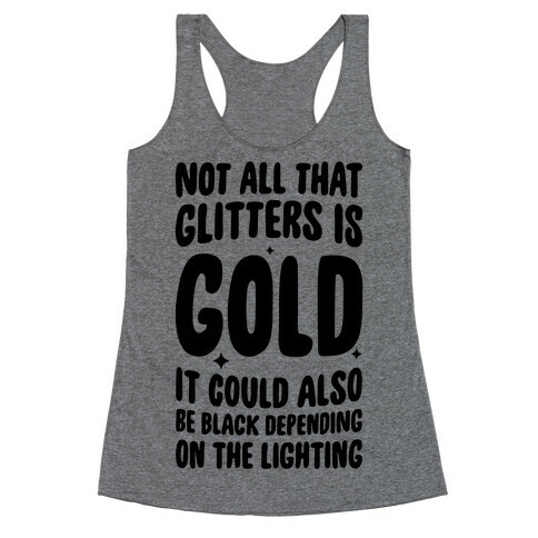 Not All That Glitters Is Gold Racerback Tank Top