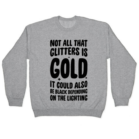 Not All That Glitters Is Gold Pullover