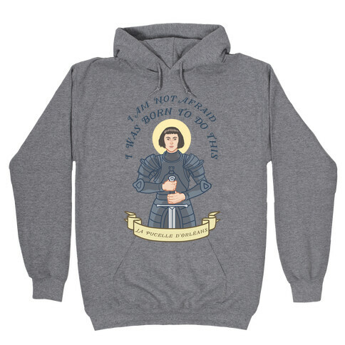 I Am Not Afraid - Joan Of Arc Hooded Sweatshirt