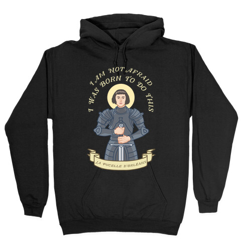 I Am Not Afraid - Joan Of Arc Hooded Sweatshirt