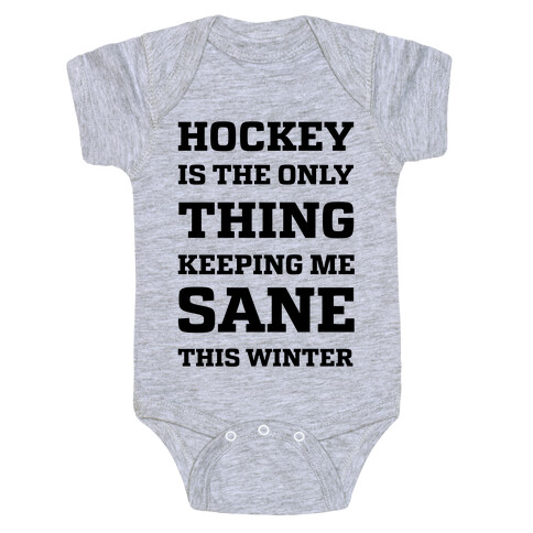Hockey Is The Only Thing Keeping Me Sane This Winter Baby One-Piece