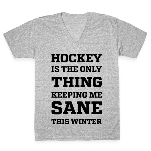 Hockey Is The Only Thing Keeping Me Sane This Winter V-Neck Tee Shirt