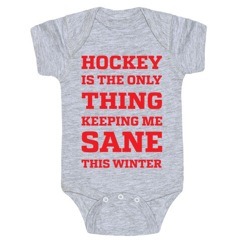 Hockey Is The Only Thing Keeping Me Sane This Winter Baby One-Piece