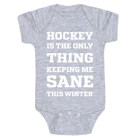 Hockey Is The Only Thing Keeping Me Sane This Winter Baby One-Piece