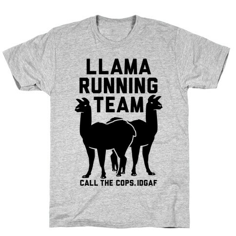 Llama Running Team - Call The Cops IDGAF T-Shirt