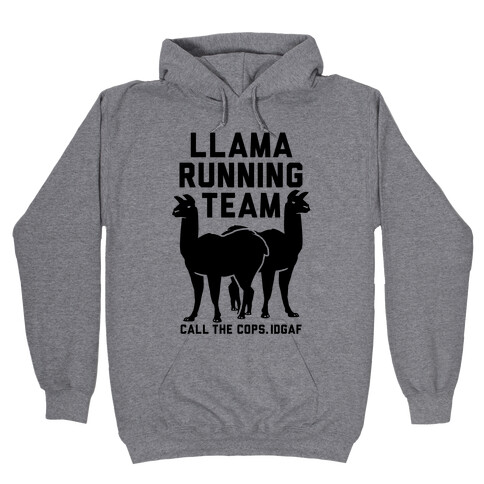 Llama Running Team - Call The Cops IDGAF Hooded Sweatshirt