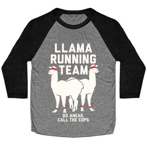 Llama Running Team - Go Ahead, Call The Cops Baseball Tee