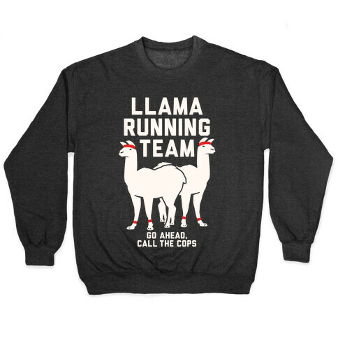 Llama Running Team - Go Ahead, Call The Cops Pullover