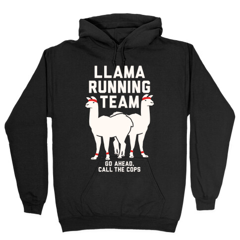 Llama Running Team - Go Ahead, Call The Cops Hooded Sweatshirt