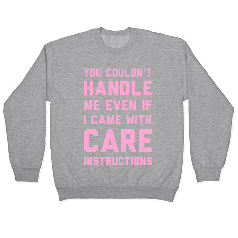 You Couldn't Handle Me Even if I Cam with Care Instructions Pullover