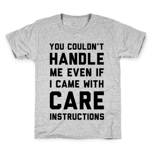 You Couldn't Handle Me Even if I Cam with Care Instructions Kids T-Shirt