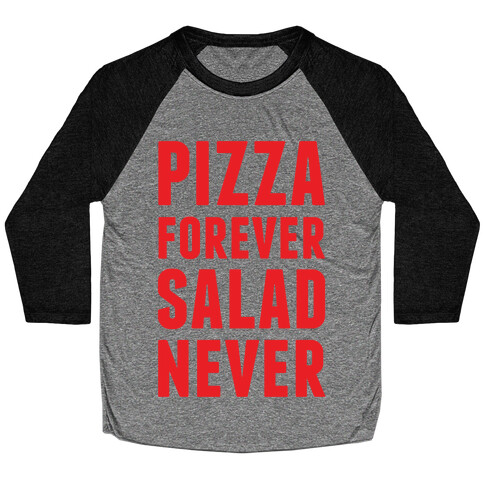 Pizza Forever Salad Never Baseball Tee