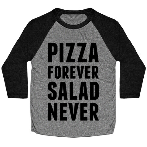 Pizza Forever Salad Never Baseball Tee