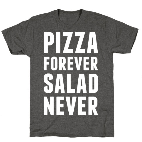 Pizza Forever Salad Never T-Shirt