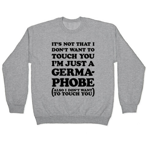 I'm A Germaphobe Pullover