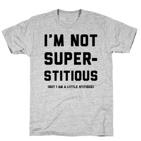 I'm Not Superstitious, but I am a Little Stitious T-Shirt