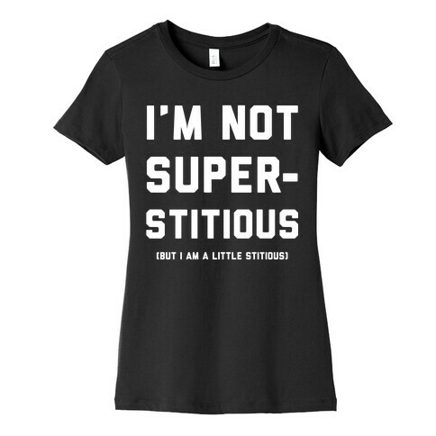 I'm Not Superstitious, but I am a Little Stitious Womens T-Shirt