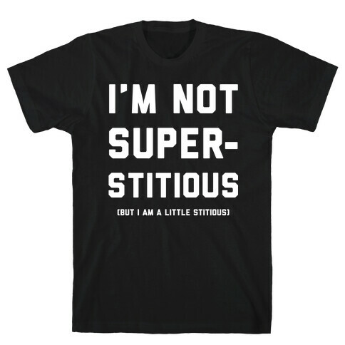I'm Not Superstitious, but I am a Little Stitious T-Shirt