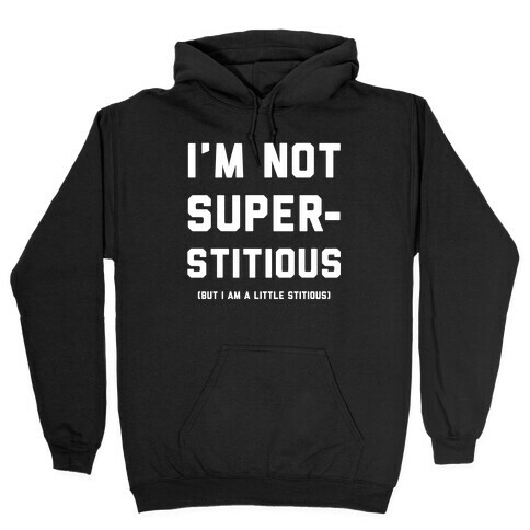 I'm Not Superstitious, but I am a Little Stitious Hooded Sweatshirt
