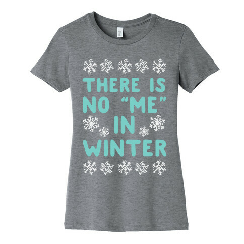 There Is No "Me" In Winter Womens T-Shirt